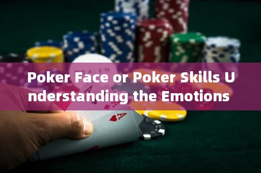 Poker Face or Poker Skills Understanding the Emotions Behind Texas Hold'em