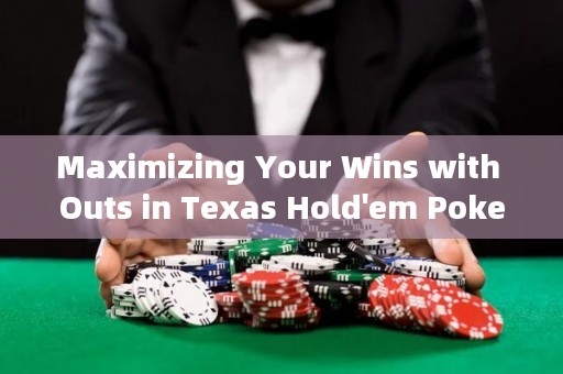 Maximizing Your Wins with Outs in Texas Hold'em Poker